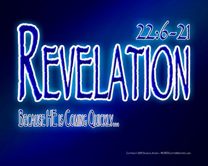 Revelation 22-6-21 Because HE is Coming Quickly...